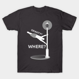 Gravity? Where? T-Shirt